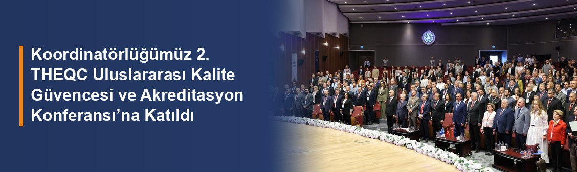 Koordinatörlüğümüz 2. THEQC Uluslararası Kalite Güvencesi ve Akreditasyon Konferansı'na Katıldı